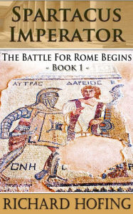 Title: Spartacus Imperator: The battle for Rome, Author: Richard Hofing