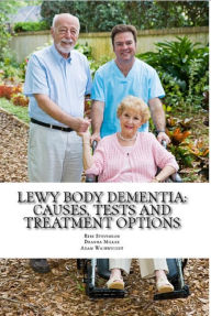 Title: Lewy Body Dementia: Causes, Tests and Treatment Options, Author: Adam Wainwright MA