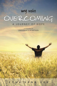 Title: My Voice: Overcoming - A Journey of Hope, Author: Chua Seng Lee