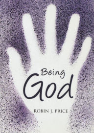 Title: Being God, Author: Robin Price