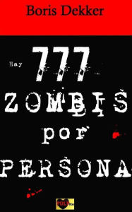 Title: Hay 777 zombis por persona, Author: Boris Dekker
