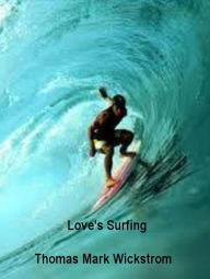 Title: Love's Surfing, Author: Thomas Mark Wickstrom