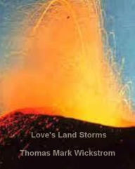 Title: Love's Land Storms, Author: Thomas Mark Wickstrom