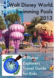 Title: Walt Disney World Swimming Pools 2013: A Planet Explorers Travel Guide for Kids, Author: Planet Explorers