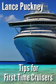 Title: Tips for First Time Cruisers, Author: Lance Puckney