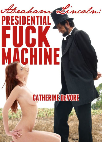 Abraham Lincoln: Presidential Fuck Machine