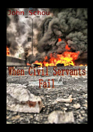 Title: When Civil Servants Fail, Author: John Schou