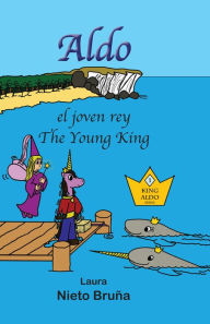 Title: Aldo el joven rey * Aldo The Young King, Author: Laura Nieto