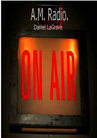 Title: A.M. Radio, Author: Daniel LaGrave