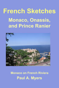 Title: French Sketches: Monaco, Onassis, and Prince Rainier, Author: Paul A. Myers