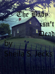 Title: The Baby Isn't Dead, Author: Sheila Jecks