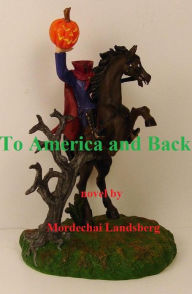 Title: To America and Back, Author: Mordechai Landsberg