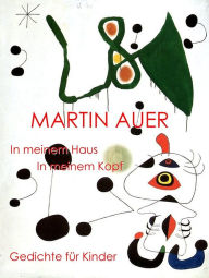 Title: In meinem Haus in meinem Kopf: Gedichte für Kinder, Author: Martin Auer