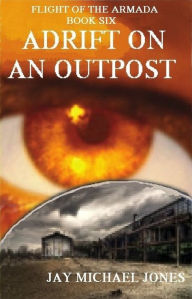 Title: 6 Adrift on an Outpost, Author: Jay Michael Jones