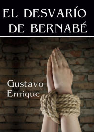 Title: El desvarío de Bernabé, Author: Gustavo Enrique Méndez Rubio
