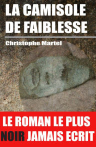 Title: La Camisole de Faiblesse, Author: Christophe Martel