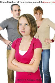 Title: How To Change Teenager's Behavior, Author: Steven T. Griggs