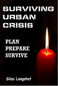 Title: Surviving Urban Crisis, Author: Silas Longshot
