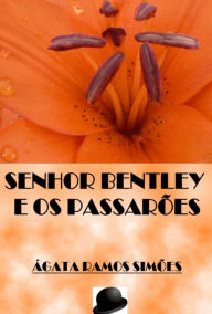 Title: Senhor Bentley e os Passarões, Author: Ágata Ramos Simões