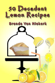 Title: 50 Decadent Lemon Recipes, Author: Brenda Van Niekerk