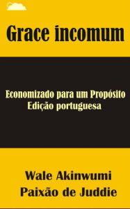 Title: Grace incomum: Economizado para um Propósito, Author: iPromosmedia LLC