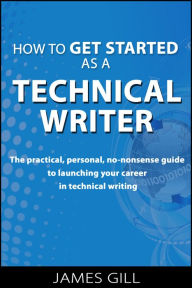 Title: How to Get Started as a Technical Writer, Author: James Gill