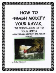 Title: How To Modify Your Kayak To Personalize It To Your Needs, Author: Richard Johnson