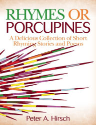 Title: Rhymes or Porcupines, Author: Peter A. Hirsch