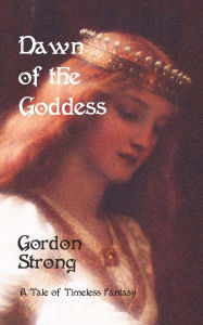 Title: Dawn of the Goddess, Author: Gordon Strong