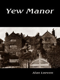 Title: Yew Manor, Author: Alan Loewen