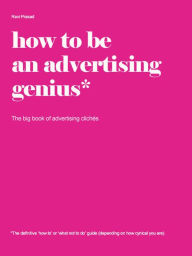 Title: How to be an advertising genius. The big book of advertising clichés, Author: Ravi Prasad