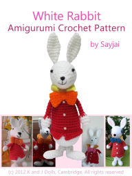 Title: White Rabbit Amigurumi Crochet Pattern, Author: Sayjai Thawornsupacharoen