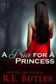 Title: A Price for a Princess, Author: R.E. Butler