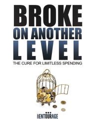 Title: Broke On Another Level: The Cure For Limitless Spending, Author: Secret Entourage