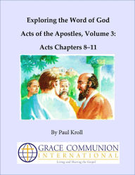 Title: Exploring the Word of God Acts of the Apostles Volume 3: Acts Chapters 8-11, Author: Paul Kroll