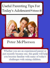 Title: Useful Parenting Tips For Today's Adolescent Volume-II, Author: Peter McPherson