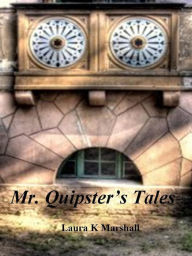 Title: Mr.Quipsters Tales, Author: Laura K Marshall