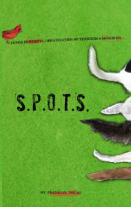 Title: S.P.O.T.S. (Super Powerful Organization of Terriers and Songbird), Author: Franklin Young