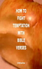 How to Fight Temptation with Bible Verses