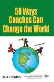 Title: 50 Ways Coaches Can Change the World, Author: C.J. Hayden