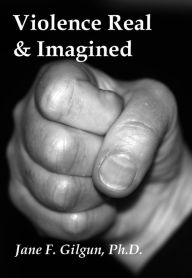 Title: Violence Real and Imagined: Reflections on 25 Years of Research, Author: Jane Gilgun