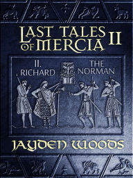 Title: Last Tales of Mercia 2: Richard the Norman, Author: Jayden Woods