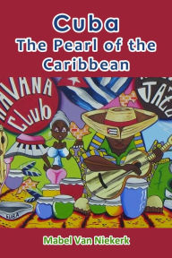 Title: Cuba: The Pearl of the Caribbean, Author: Mabel Van Niekerk