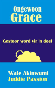 Title: Ongewoon Grace: Gestoor word vir 'n doel, Author: iPromosmedia LLC