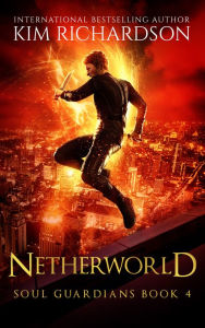 Title: Netherworld, Soul Guardians Book 4, Author: Kim Richardson