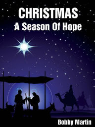 Title: Christmas A Season Of Hope, Author: Bobby Martin