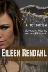 Title: Payback for a Post-Mortem: A Short Story from the Messenger World, Author: Eileen Rendahl