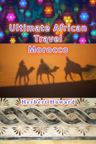 Title: Ultimate African Travel: Morocco, Author: Herbert Howard