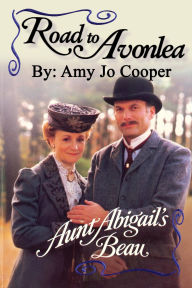 Title: Road to Avonlea - Aunt Abigail's Beau, Author: Amy Jo Cooper