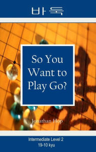 Title: So You Want to Play Go? Level 2, Author: Jonathan Hop